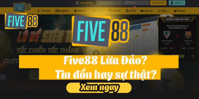 Vì sao tin tức FIVE88 lừa đảo lại xuất hiện trong làng đỏ đen